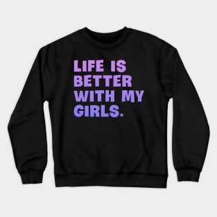Life is better with my girls Crewneck Sweatshirt